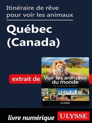 cover image of Itinéraire de rêve pour voir les animaux-- Québec (Canada)